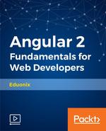 Angular 2 Fundamentals for Web Developers [Video]