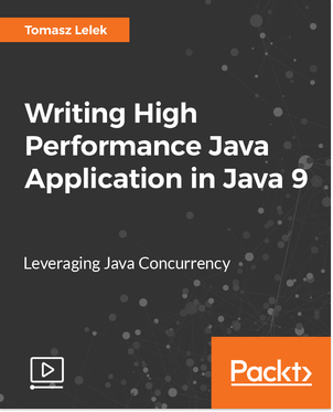Writing High Performance Java Application in Java 9 [Video] Book Cover