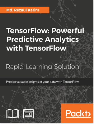 TensorFlow: Powerful Predictive Analytics with TensorFlow Book Cover