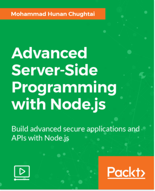 Advanced Server-Side Programming with Node.js [Video] Book Cover