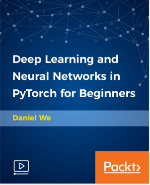 Deep Learning and Neural Networks in PyTorch for Beginners [Video] Book Cover