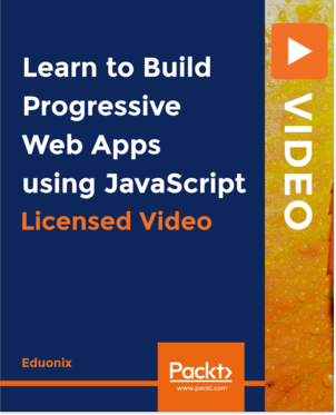 Learn to Build Progressive Web Apps using JavaScript [Video] Book Cover