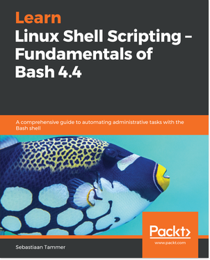 Learn Linux Shell Scripting - Fundamentals of Bash 4.4 Book Cover