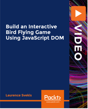Build an Interactive Bird Flying Game Using JavaScript DOM [Video] Book Cover