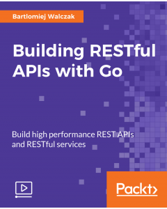 Building RESTful APIs with Go [Video]