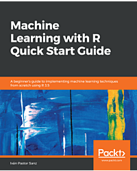 Machine Learning with R Quick Start Guide