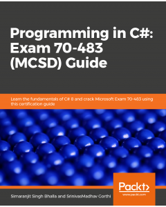 Programming in C#: Exam 70-483 (MCSD) Guide