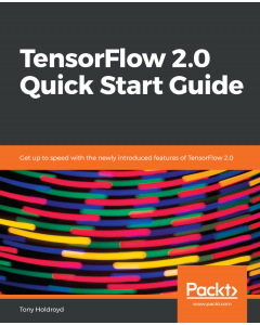 TensorFlow 2.0 Quick Start Guide