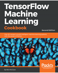 TensorFlow Machine Learning Cookbook - Second Edition