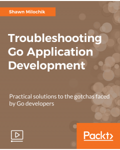 Troubleshooting Go Application Development [Video]