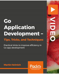 Go Application Development - Tips, Tricks, and Techniques [Video]