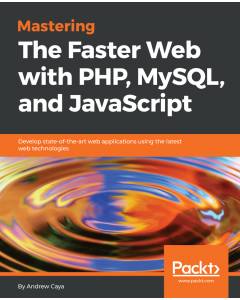 Mastering The Faster Web with PHP, MySQL, and JavaScript