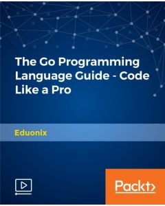 The Go Programming Language Guide - Code Like a Pro [Video]