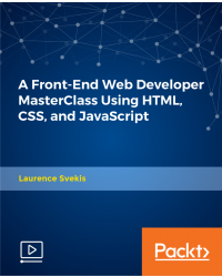 A Front-End Web Developer MasterClass Using HTML, CSS, and JavaScript [Video]