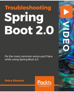 Troubleshooting Spring Boot 2.0 [Video]