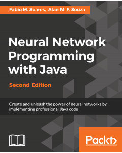 Neural Network Programming with Java - Second Edition