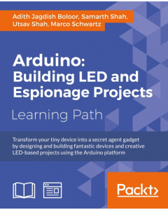 Arduino: Building exciting LED based projects and espionage devices