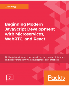 Beginning Modern JavaScript Development with Microservices, WebRTC, and React